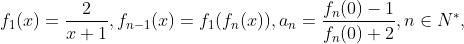 f_{1}(x)=\frac{2}{x+1},f_{n-1}(x)=f_{1}(f_{n}(x)),a_{n}=\frac{f_{n}(0)-1}{f_{n}(0)+2},n\in N^{*},